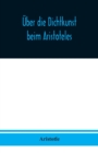UEber die Dichtkunst beim Aristoteles : Neu ubersetzt und mit Einleitung und einem erklarenden Namen- und Sachverzeichnis versehen von Alfred Gudemann 1921 - Book