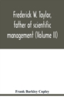 Frederick W. Taylor, father of scientific management (Volume II) - Book