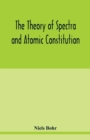 The theory of spectra and atomic constitution - Book