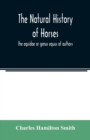 The natural history of horses : the equidae or genus equus of authors - Book