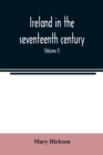 Ireland in the seventeenth century, or, The Irish massacres of 1641-2 : their causes and results (Volume I) - Book