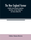 The New England farmer; A Monthly Journal Devoted to Agriculture, Horticulture, and their Kindred Arts and Sciences (Volume VII) - Book