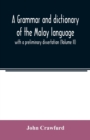 A grammar and dictionary of the Malay language : with a preliminary dissertation (Volume II) - Book