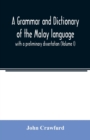 A grammar and dictionary of the Malay language : with a preliminary dissertation (Volume I) - Book