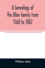 A genealogy of the Allen family from 1568 to 1882 - Book