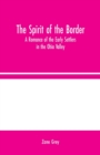 The Spirit of the Border : A Romance of the Early Settlers in the Ohio Valley - Book