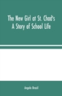 The New Girl at St. Chad's : A Story of School Life - Book