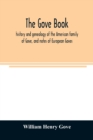 The Gove book; history and genealogy of the American family of Gove, and notes of European Goves - Book