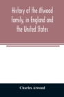 History of the Atwood family, in England and the United States. To which is appended a short account of the Tenney family - Book