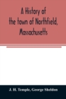 A history of the town of Northfield, Massachusetts : for 150 years, with an account of the prior occupation of the territory by the Squakheags: and with family genealogies - Book