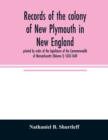 Records of the colony of New Plymouth in New England : printed by order of the legislature of the Commonwealth of Massachusetts (Volume I) 1633-1640 - Book