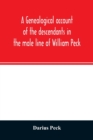 A genealogical account of the descendants in the male line of William Peck, one of the founders in 1638 of the colony of New Haven, Conn - Book