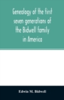 Genealogy of the first seven generations of the Bidwell family in America - Book