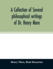 A collection of several philosophical writings of Dr. Henry More - Book
