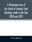 A picturesque tour of the island of Jamaica from Drawings made in the Year 1820 and 1821 - Book