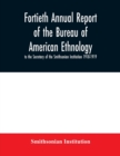 Fortieth Annual report of the Bureau of American Ethnology to the Secretary of the Smithsonian Institution 1918-1919 - Book
