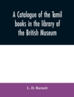 A catalogue of the Tamil books in the library of the British Museum - Book