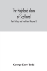 The Highland clans of Scotland; their history and traditions (Volume I) - Book