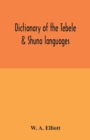 Dictionary of the Tebele & Shuna languages, with illustrative sentences and some grammatical notes - Book