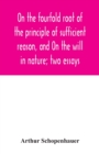 On the fourfold root of the principle of sufficient reason, and On the will in nature; two essays - Book