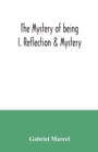 The mystery of being I. Reflection & Mystery - Book