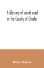 A glossary of words used in the County of Chester - Book