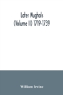 Later Mughals (Volume II) 1719-1739 - Book
