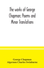 The works of George Chapman; Poems and Minor Translations. - Book