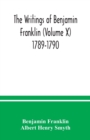 The writings of Benjamin Franklin (Volume X) 1789-1790 - Book