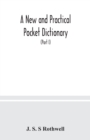 A new and practical pocket dictionary, English-German and German-English on a new system, the pronunciation phonetically indicated by means of German letters, with copious lists of abbreviations, bapt - Book