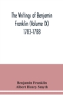 The writings of Benjamin Franklin (Volume IX) 1783-1788 - Book