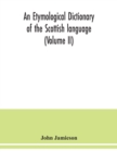 An etymological dictionary of the Scottish language (Volume II) - Book