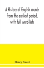 A history of English sounds from the earliest period, with full word-lists - Book