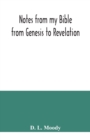 Notes from my Bible : from Genesis to Revelation - Book