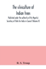 The silviculture of Indian trees. Published under the authority of His Majesty's Secretary of State for India in Council (Volume II) - Book