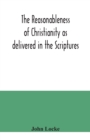 The reasonableness of Christianity as delivered in the Scriptures - Book