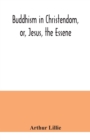 Buddhism in Christendom, or, Jesus, the Essene - Book