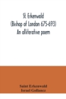 St. Erkenwald (Bishop of London 675-693) An alliterative poem - Book