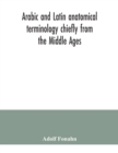 Arabic and Latin anatomical terminology chiefly from the Middle Ages - Book
