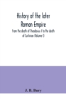 History of the later Roman Empire : from the death of Theodosius I to the death of Justinian (Volume I) - Book