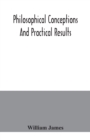Philosophical conceptions and practical results - Book