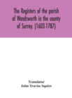 The registers of the parish of Wandsworth in the county of Surrey. (1603-1787) - Book