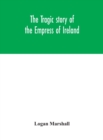 The tragic story of the Empress of Ireland; an authentic account of the most horrible disaster in Canadian history, constructed from the real facts obtained from those on board who survived and other - Book