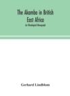 The Akamba in British East Africa; an ethnological monograph - Book
