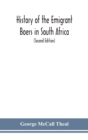 History of the emigrant Boers in South Africa; or The wanderings and wars of the emigrant farmers from their leaving the Cape Colony to the acknowledgment of their independence by Great Britain (Secon - Book