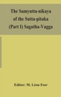 The Samyutta-nikaya of the Sutta-pitaka (Part I) Sagatha-Vagga - Book