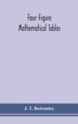 Four figure mathematical tables; comprising logarithmic and trigonometrical tables, and tables of squares, square roots, and reciprocals - Book
