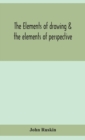 The elements of drawing & the elements of perspective - Book