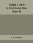 Catalogue of coins in the Panjab Museum, Lahore (Volume II) Coins of the Mughal Emperors - Book