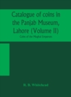 Catalogue of coins in the Panjab Museum, Lahore (Volume II) Coins of the Mughal Emperors - Book